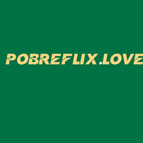 Logo da POBREFLIX.LOVE